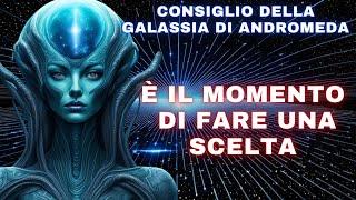 È il momento di scegliere. Scegliete la luce Messaggio da Andromeda