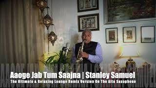 Aaoge Jab Tum Saajna  The Ultimate & Relaxing Remix & Lounge Version  Stanley Samuel  Singapore