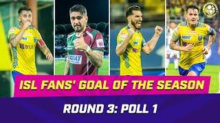 Fans Goal of the Season Nominees  Poll 1  Round 3  ISL 2023-24