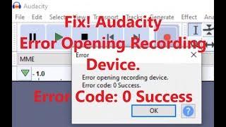 How to Fix #Audacity Error Opening Recording Device. Error Code 0 Success.
