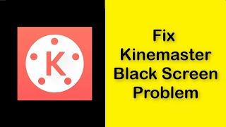 How To Fix Kinemaster Black Screen Problem Android & Ios - Fix Kinemaster Screen Issue