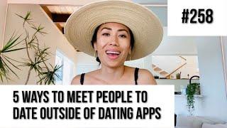 258 Where To Meet People To Date Outside Of Dating Apps  Show Up With Christine Chang