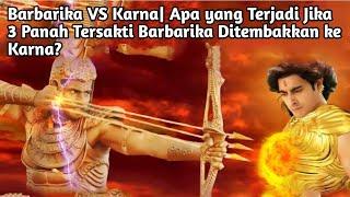 BARBARIKA VS KARNA APA YANG TERJADI JIKA 3 PANAH TERSAKTI BARBARIKA DITEMBAKKAN KE KARNA?