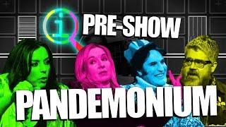 QI  PRE-SHOW PANDEMONIUM