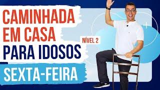 CAMINHADA EM CASA PARA IDOSOS  Sexta-Feira  Nível 2  Exercícios para Idosos