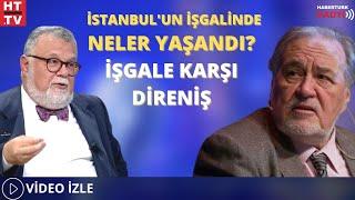 İstanbulun İşgalinde Neler Yaşandı? İşgale Karşı Direniş