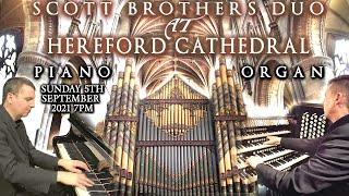 SCOTT BROTHERS DUO AT HEREFORD CATHEDRAL - PIANO & ORGAN - SUNDAY 5TH SEPTEMBER 2021 7PM UK TIME