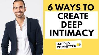 How to Create Deep Intimacy With Your Partner with These 6 Steps