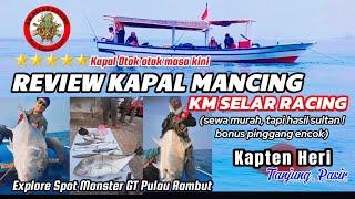 Review Kapal Mancing KM Selar racing‼️Kapal Otok otok masakini‼️murah meriah spot bintang 5 #fishing