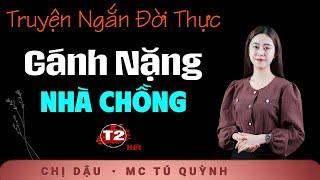 Gánh Nặng Nhà Chồng Tập 2 Hết - Truyện Tâm Lý Xã Hội - Nghe truyện Tú Quỳnh đọc bùi ngùi xúc động