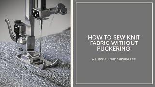 How to Sew Knit Fabric Without Puckering