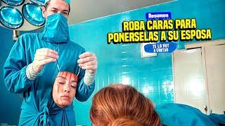  UN DOCTOR ROBA CARAS DE GENTE BELLA PARA PONERSELAS A SU ESPOSA  RESUMEN