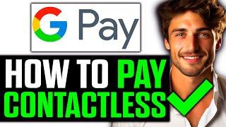 How To Pay with Google Pay Contactless 2024 - UPDATED