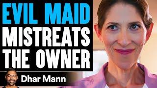 EVIL MAID Mistreats The Owner What Happens Is Shocking  Dhar Mann