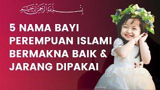 5 Nama Bayi Perempuan islami 3 Kata Yang Baik dan Jarang Dipakai