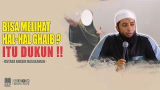 BISA MELIHAT HAL-HAL GHAIB? ITU DUKUN   USTADZ KHALID BASALAMAH