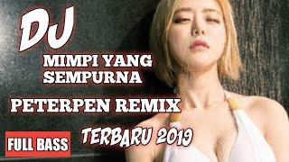 DJ MIMPI YANG SEMPURNA - PETERPEN REMIX TERBARU 2020