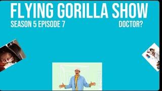 Flying gorilla show season 5 episode 7 - doctor?