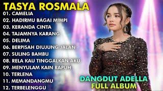 CAMELIA HADIRMU BAGAI MIMPI KERANDA CINTA - TASYA ROSMALA TERBARU FULL ALBUM ADELLA 2024