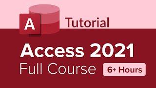 Access 2021 Full Course Tutorial 6+ Hours