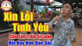 Xin Lỗi Tình Yêu - Chú Lùn Cất Tiếng Hát Còn Hay Hơn Cả Bản Gốc  Tiểu Sĩ Luân