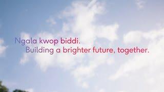 Ngala kwop biddi. Building a Brighter Future Together