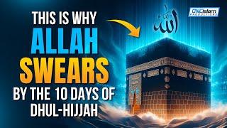 This Is Why Allah Swears By The 10 Days Of Dhul-Hijjah