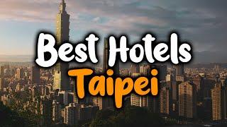 Best Hotels in Taipei - For Families Couples Work Trips Luxury & Budget