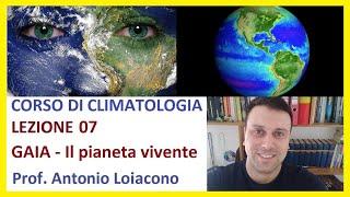 CORSO DI CLIMATOLOGIA - Lezione 07 - GAIA il pianeta vivente