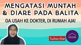 CARA MENGATASI MUNTAH DAN DIARE PADA BALITA SECARA ALAMI