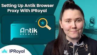 How to Set Up an Antik Browser Proxy With IPRoyal  IPRoyal Premium Residential Proxies