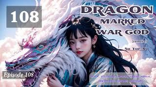 Dragon Marked War God   Episode 108 Audio    Li Meis Wuxia Whispers