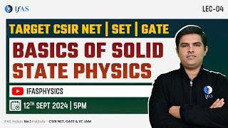 Basics Of Solid State  Physical Science  CSIR NET  SET  GATE  IFAS  Lecture 4