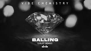 Vibe Chemistry - Balling LÄUFF Remix