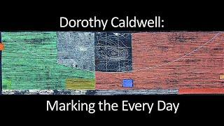 Dorothy Caldwell Quilts Marking the Every Day
