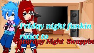 Friday night funkin react to Saturday night swapping 1.3 My Au. GC