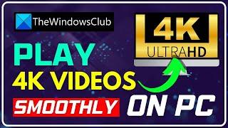 How to play 4K video on PC smoothly