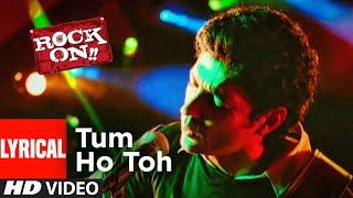 Lyrical Tum Ho Toh  Rock On  Arjun Rampal Farhan Akhtar  Shankar-Ehsaan-Loy