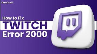 How to Fix Twitch Error 2000 in 2023 Ultimate Guide