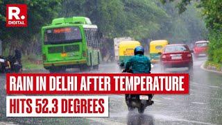 Delhi Weather Update After Record High Of 52.3°c Rain Brings Much-needed Relief From Extreme Heat