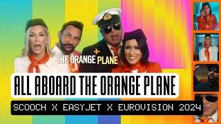 ALL ABOARD THE ORANGE PLANE SCOOCH X EASYJET X EUROVISION SONG CONTEST 2024