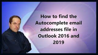 How to find the Autocomplete email addresses file in Outlook 2016 and 2019