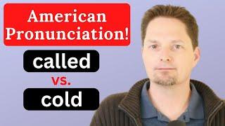 American Accent Training  called vs. cold  American Pronunciation  Avoid mispronunciation