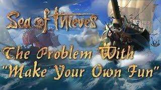 Sea of Thieves - The Problem with Make your own Fun