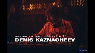 DENIS KAZNACHEEV  MUTABOR  UMAKER  1.12.23