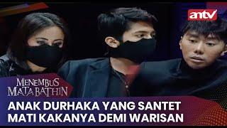 Anak Durhaka Yang Santet Mati Kakanya Demi Warisan  Menembus Mata Batin ANTV Eps 176 FULL