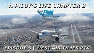 MSFS 2020  A Pilots Life Chapter 2 Episode 5 - West Air times pt4