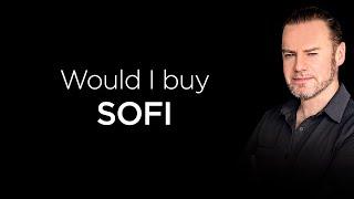 Would I invest in SOFI Stock?