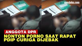 Tangis Anggota DPR dari PDIP Klarifikasi Nonton Video Porno saat Rapat