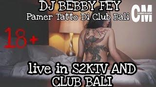 Dj Bebby Fey Pamer Tatto  Live S2KTV AND CLUB BALI  Dj Hot